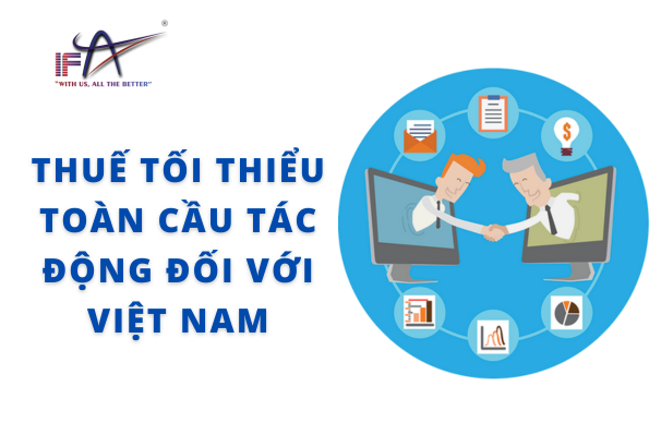 Thuế tối thiểu toàn cầu tác động đối với Việt Nam